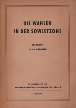 Die Wahlen in der Sowjetzone : Dokumente u. Materialien