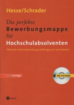 Die perfekte Bewerbungsmappe für Hochschulabsolventen : inklusive Initiativbewerbung, Stellengesuch und Internet ; mit CD-ROM.