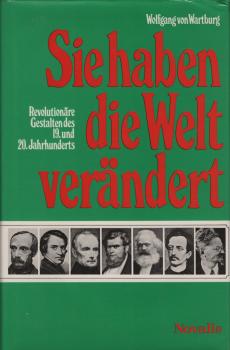 Sie haben die Welt verändert : revolutionäre Gestalten d. 19. u. 20. Jh.
