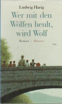 Wer mit den Wölfen heult, wird Wolf : Roman / Ludwig Harig