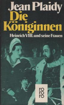 Die Königinnen : Heinrich VIII. u. seine Frauen ; Roman / Jean Plaidy. [Aus d. Engl. übertr. von Heinz Graef u. Hans Schmidthüs]