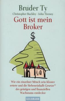 Gott ist mein Broker : wie ein einzelner Mönch sein Kloster rettete und die Siebeneinhalb Gesetze des geistigen und finanziellen Wachstums entdeckte
