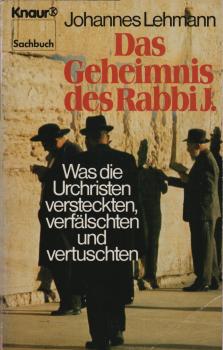 Das Geheimnis des Rabbi J. : was die Urchristen versteckten, verfälschten und vertuschten