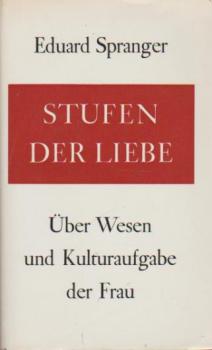 Stufen der Liebe : Über Wesen und Kulturaufgabe der Frau. Aufsätze und Vorträge