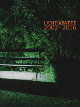 Licht[e]wege 2002-2016. Katalog anlässlich der 10. Ausstellung Licht[e]wege 2016/17