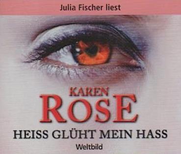 Rose, Karen (Mitwirkender), Fischer, Julia (Mitwirkender), Rose, Karen: Julia Fischer liest Karen Rose, Heiss glüht mein Hass : gekürzte Lesung. 6 CDs.
