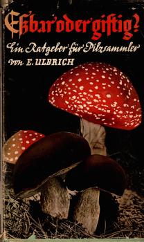 Eßbar oder giftig? Ein Ratgeber für Pilzsammler