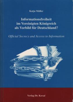 Informationsfreiheit im Vereinigten Königreich als Vorbild für Deutschland? : official secrecy and access to information / Katja Müller