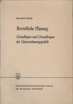 Betriebliche Planung : Grundlagen u. Grundfragen d. Unternehmungspolitik