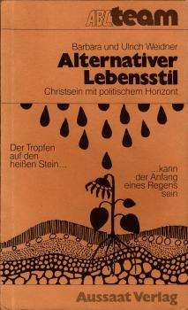 Alternativer Lebensstil : Christsein mit polit. Horizont / Barbara u. Ulrich Weidner