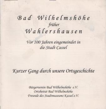 Bad Wilhelmshöhe früher Wahlershausen - Vor 100 Jahren eingemeindet in die Stadt Cassel : Kurzer Gang durch unsere Ortsgeschichte