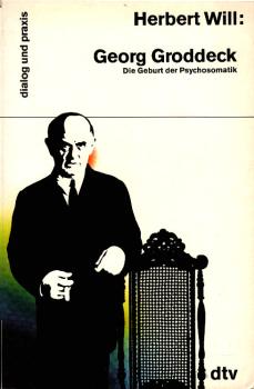 Georg Groddeck : d. Geburt d. Psychosomatik