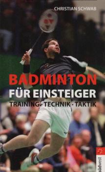 Badminton für Einsteiger : Training - Technik - Taktik