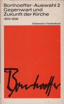 Bonhoeffer-Auswahl, Teil: Bd. 2., Gegenwart und Zukunft der Kirche : 1933 - 1936