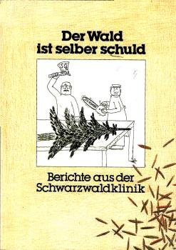 Der Wald ist selber schuld : Berichte aus der Schwarzwaldklinik