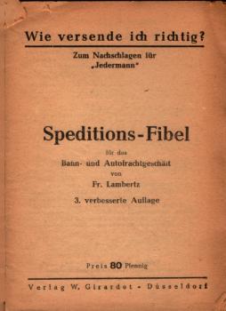 Wie versende ich richtig? : zum Nachschlagen für Jedermann ; Speditions-Fibel für das Bahn- und Autofrachtgeschäft