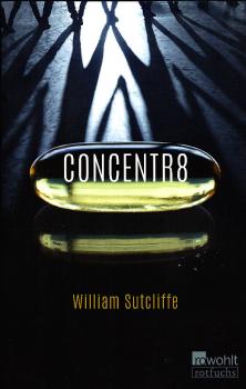 Concentr8 / William Sutcliffe ; aus dem Englischen von Moritz Seibert und Katharina Kastner