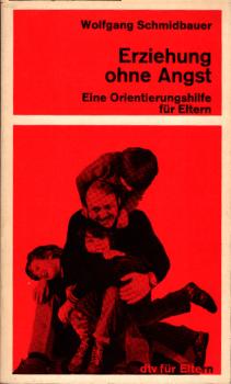 Erziehung ohne Angst : e. Orientierungshilfe für Eltern
