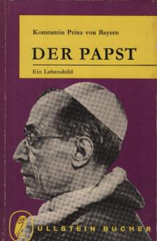 Der Papst : Ein Lebensbild / Konstantin Prinz von Bayern