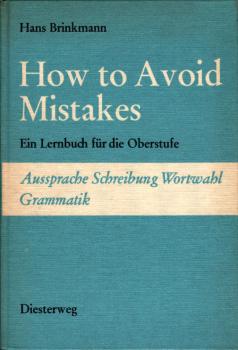 How to avoid mistakes : e. Lernbuch für d. Oberstufe ; Aussprache, Schreibung, Wortwahl, Grammatik