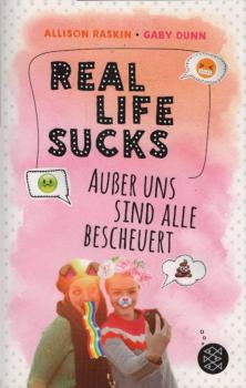 Real life sucks : außer uns sind alle bescheuert / Allison Raskin, Gaby Dunn ; aus dem Amerikanischen von Nadine Mannchen