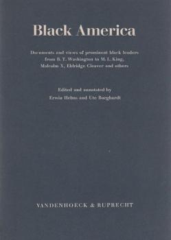 Black America : Documents and views of prominent black leaders from B. T. Washington to M. L. King, Malcolm X, Eldridge Cleaver and others / Ed. and ann. by Erwin Helms und Ute Burghardt