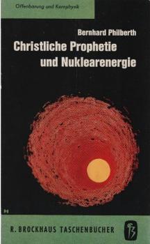 Christliche Prophetie und Nuklearenergie / Bernhard Philberth