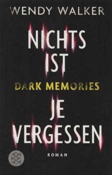 Dark Memories - nichts ist je vergessen : Roman / Wendy Walker ; aus dem Amerikanischen von Verena Kilchling