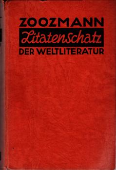 Zitatenschatz der Weltliteratur : Eine Sammlg von Zitaten, Sentenzen, geflügelten Worten, Epigrammen u. Sprichwörtern ; Nach Schlagwörtern geordnet