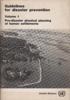 Guidelines for disaster prevention; Vol. 1: Pre-disaster physical planning of human settlements