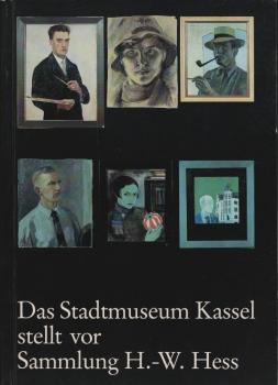 Das Stadtmuseum Kassel stellt vor: Sammlung Hans-Wilhelm Hess : Bilder u. Kunstgewerbe aus Kassel ; anlässl. e. Ausstellung im Palais Bellevue 1982
