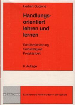 Handlungsorientiert lehren und lernen : Schüleraktivierung - Selbsttätigkeit - Projektarbeit
