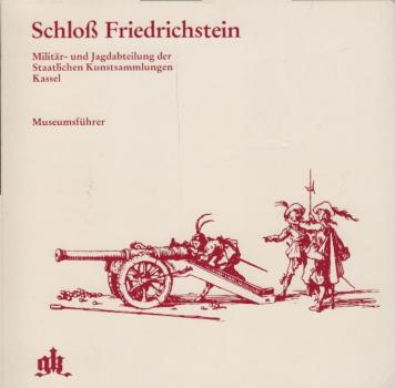 Schloß Friedrichstein. Militär- und Jagdabteilung der Staatlichen Kunstsammlungen Kassel. Museumsführer.
