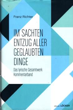 Im sachten Entzug aller geglaubten Dinge: Das lyrische Gesamtwerk ; Kommentarband