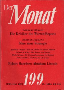 Der Monat; 17. Jahrgang, April 1965/ Heft 199: Norbert Mühlen, Die Kritiker des Warren-Reports; Rüdiger Altmann, Eine neue Strategie; Joachim Schickel, Um ein China von innen bittend; ... ; Peter Grubbe, Freiheit die ich meine; Robert Haerdter, Abraham Li