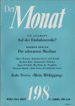 Der Monat; 17. Jahrgang, März 1965/ Heft 198: F. R. Allemann, Auf der Einbahnstraße?; Morroe Berger, Die schwarzen Muslims; Albert Wucher, Zwischen Kurie und Konzil; ... ; Egon Friedell, Das Ende der Tragödie; Francois Bondy, Italo Svevo, der geborene Gre