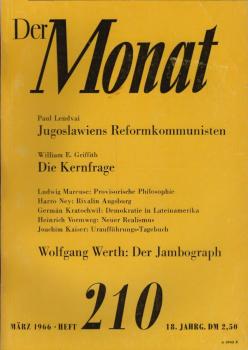Der Monat; 18. Jahrgang, März 1966/ Heft 210: Paul Lendvai, Jugoslawiens Reformkommunisten; William E. Griffith, Die Kernfrage; Ludwig Marcuse, Provisorische Philosophie; Harro Ney, Rivalin Augsburg; Germán Kratochwil, Demokratie in Lateinamerika; Heinric
