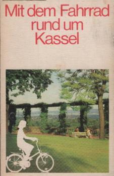 Mit dem Fahrrad rund um Kassel : 26 ausgew. Radtouren mit 26 Kartenskizzen.