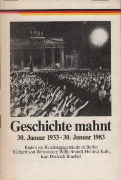 Geschichte mahnt 30. Januar 1933 - 30. Januar 1983 ; Reden auf der Feierstunde "30. Januar 1933 - 30. Januar 1983, Erfahrungen der Geschichte" am 30. Januar 1983 im Reichstagsgebäude Berlin