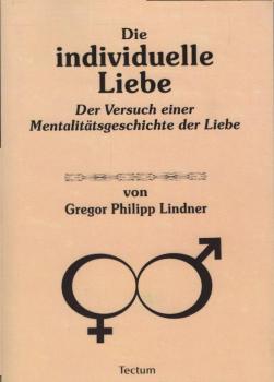 Die individuelle Liebe : der Versuch einer Mentalitätsgeschichte der Liebe