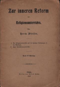 Zur inneren Reform des Religionsunterrichts : A. Der Religionsunterricht und die heutigen Strömungen in der Theologie; B. Zum Katechismusunterricht