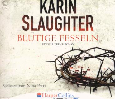 Nina Petri liest Karin Slaughter, Blutige Fesseln : ein Will Trent-Roman