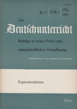 Der Deutschunterricht : Beiträge zu seiner Praxis und wissenschaftlichen Grundlegung / Jg. 1965 / Oktober 1965 / Heft 5 : Expressionismus (mit Beilage)