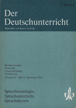 Der Deutschunterricht : Beiträge zu seiner Praxis und wissenschaftlichen Grundlegung / Jg. 21 / September 1969 / Heft 4 : Sprachsoziologie, Sprachunterricht, Sprachtheorie