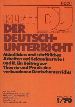 Der Deutschunterricht : Beiträge zu seiner Praxis und wissenschaftlichen Grundlegung / Jg. 31 / 1979 / Heft 1 : Mündliches und schriftliches Arbeiten auf Sekundarstufe 1 und 2 : Ein Beitrag zur Theorie und Praxis des verbundenen Deutschunterrichts