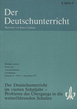 Der Deutschunterricht : Beiträge zu seiner Praxis und wissenschaftlichen Grundlegung / Jg. 30 / September 1978 / Heft 4 : Der Deutschunterricht im vierten Schuljahr - Probleme des Übergangs in die weiterführenden Schulen