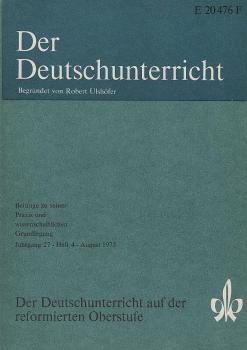 Der Deutschunterricht : Beiträge zu seiner Praxis und wissenschaftlichen Grundlegung / Jg. 27 / August 1975 / Heft 4 : Der Deutschunterricht auf der reformierten Oberstufe
