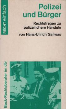 Polizei und Bürger : Rechtsfragen zu polizeilichem Handeln ; ein Ratgeber / von Hans-Ullrich Gallwas