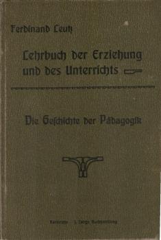 Lehrbuch der Erziehung und des Unterrichts für Lehrer und Lehrerinnen, Teil: T. 3., Die Geschichte d. Pädagogik