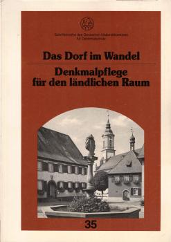 Das Dorf im Wandel : Denkmalpflege für den ländlichen Raum ; Dokumentation der internationalen Tagung im Rahmen der "Europäischen Kampagne für den ländlichen Raum 1987/88", Merdingen/Tuniberg, 16. - 19. Mai 1988